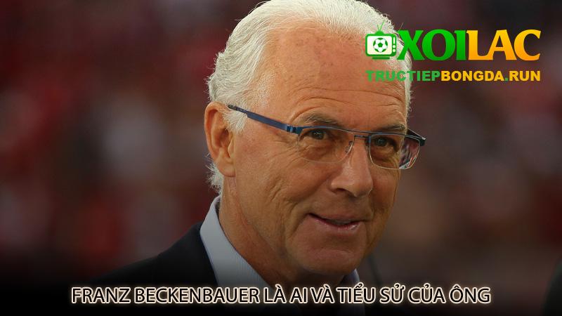 Franz Beckenbauer là ai và tiểu sử của ông