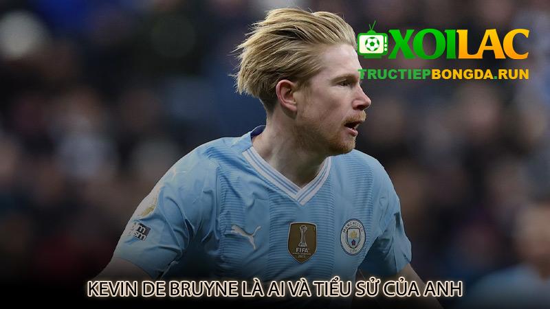 Kevin De Bruyne là ai và tiểu sử của anh